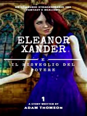 cover image of Eleanor Xander e il Risveglio del Potere (Volume 1 della saga Eleanor Xander)